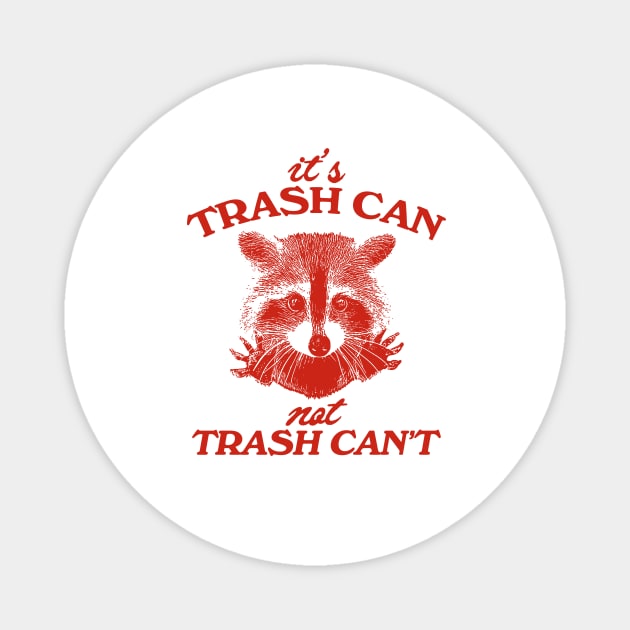 It’s Trash Can, Not Trash Can’t Raccoon Magnet by Hamza Froug